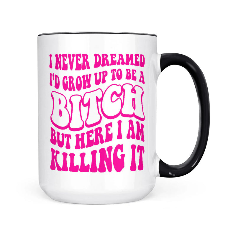 Coffee Mug I Never Dreamed 